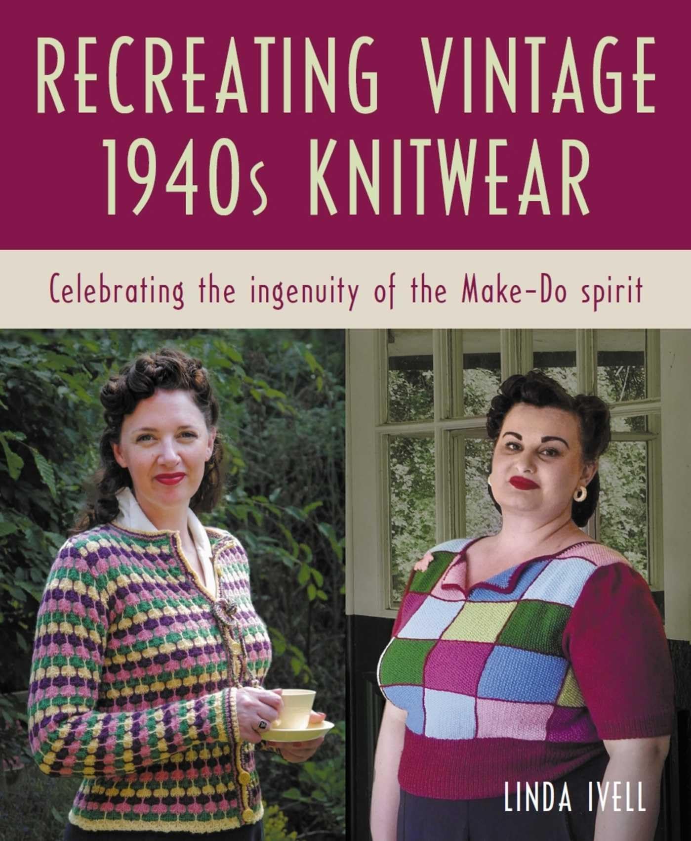 Recreating Vintage 1940s Knitwear : Celebrating the Ingenuity of the Make-Do Spirit