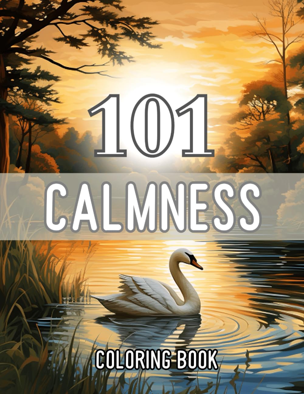 101 Calmness Coloring Book: Relaxing Flowers, Mandala Patterns, Animals, Landscapes and more for Adults and Teens to Calm your Mind and Relief Anxiety