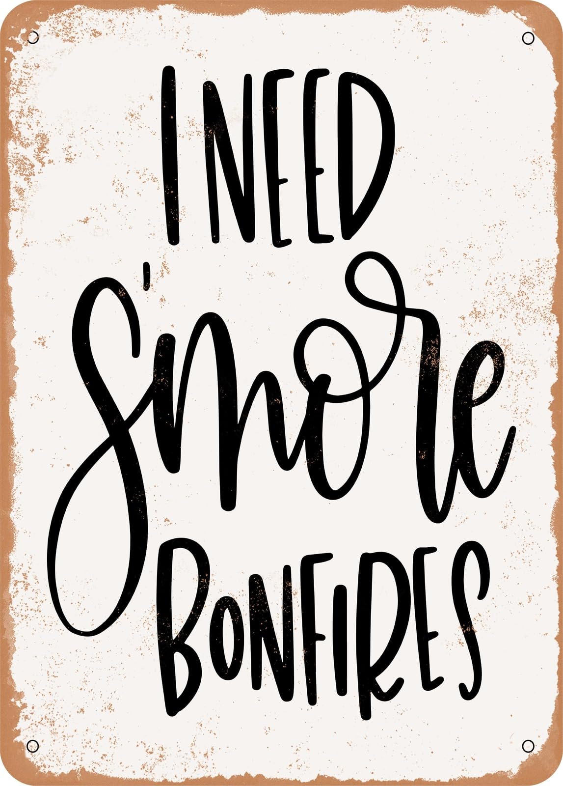 Metal Sign - I Need Smore Bonfires - Vintage Rusty Look home decor