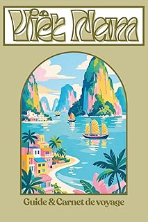 Vietnam Guide & Carnet de voyage: L’indispensable pour voyager - Imagine ton séjour au Vietnam parfaitement organisé… et tous tes souvenirs réunis dans un seul carnet