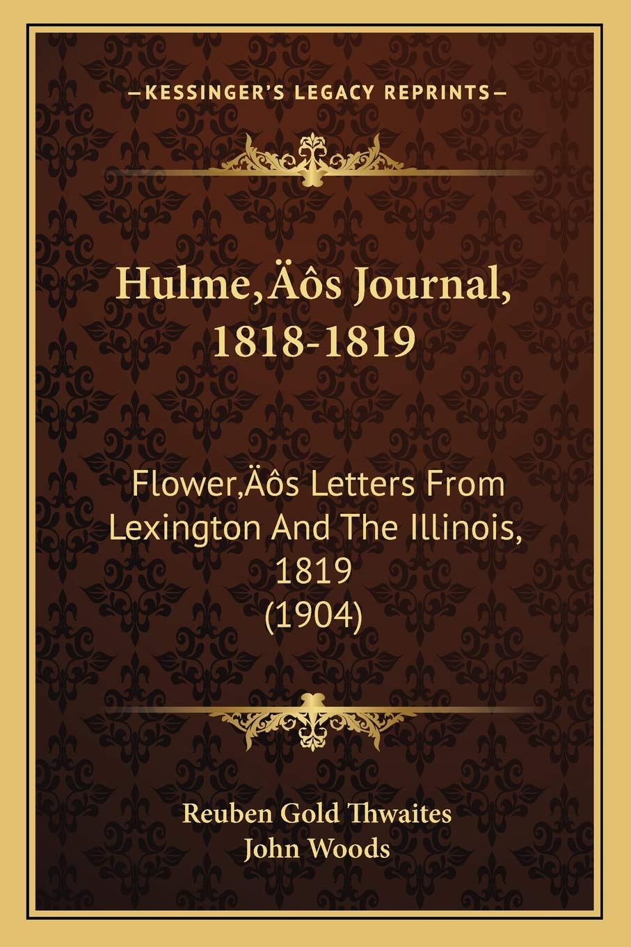Hulme's Journal, 1818-1819: Flower's Letters From Lexington And The Illinois, 1819 (1904)      Paperback – September 10, 2010