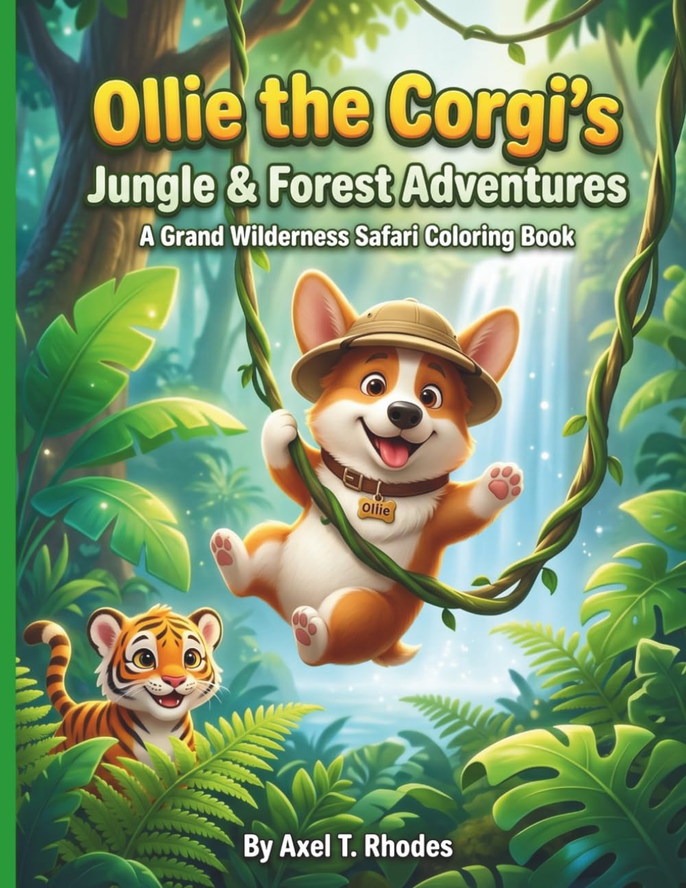 Ollie the Corgi's Jungle & Forest Adventures: A Grand Wilderness Safari Coloring Book: 50 Easy & Cute Nature Scenes with Tigers, Bears, Elephants, and ... Kids Ages 4-8 (Ollie the Corgi's Adventures)