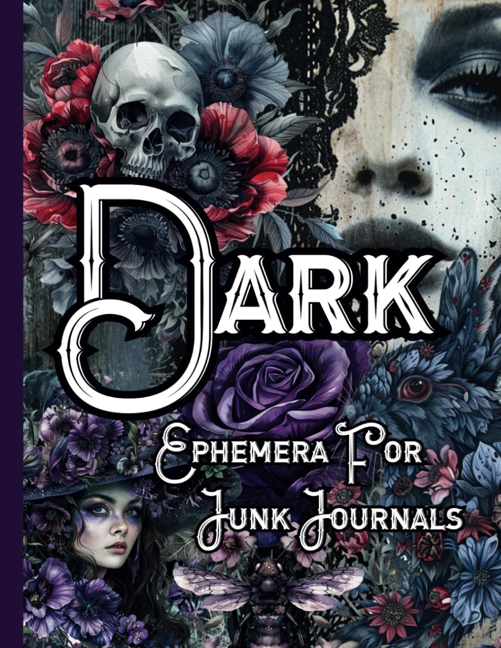 Dark Ephemera For Junk Journals: 146 One-Sided Gothic Illustrations For Cutting Out, Collages, Papercraft, Decoupage and Crafts