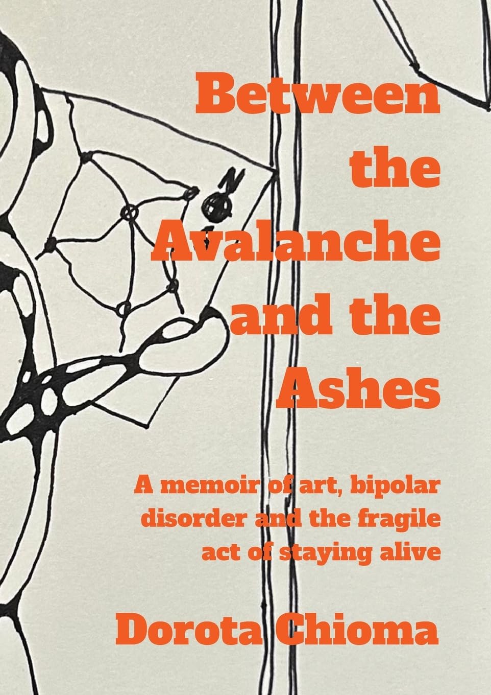 Between the Avalanche and the Ashes: A memoir of art, bipolar disorder, and the fragile act of staying alive