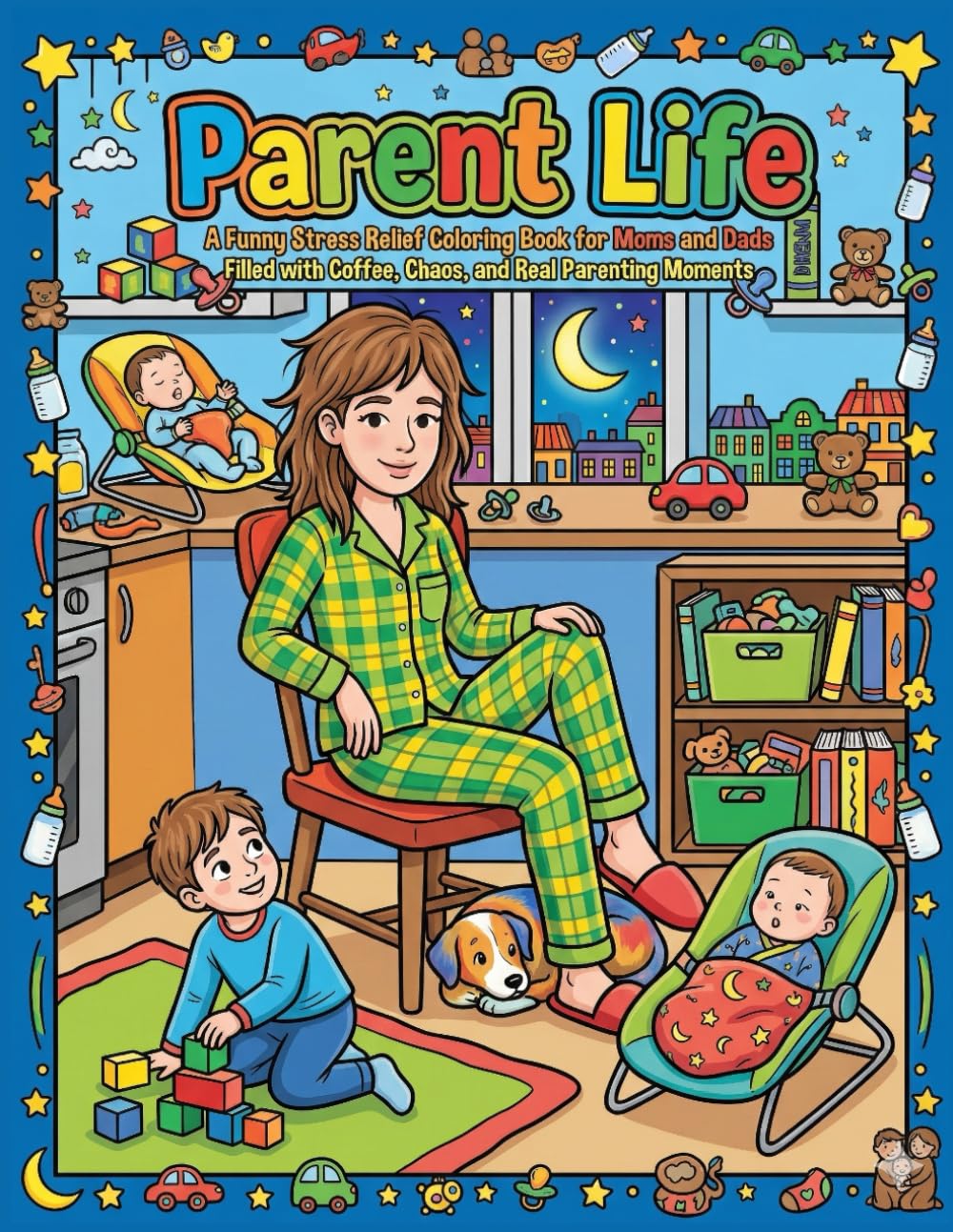 Parent Life: A Funny Stress Relief Coloring Book for Moms and Dads Filled with Coffee, Chaos, and Real Parenting Moments