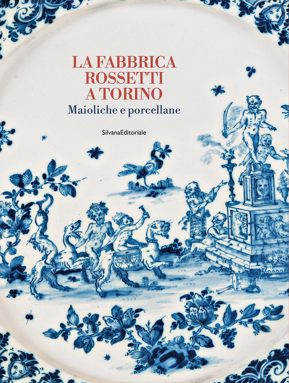 La Fabbrica Rossetti a Torino : livre illustré sur les maioliques et porcellanes