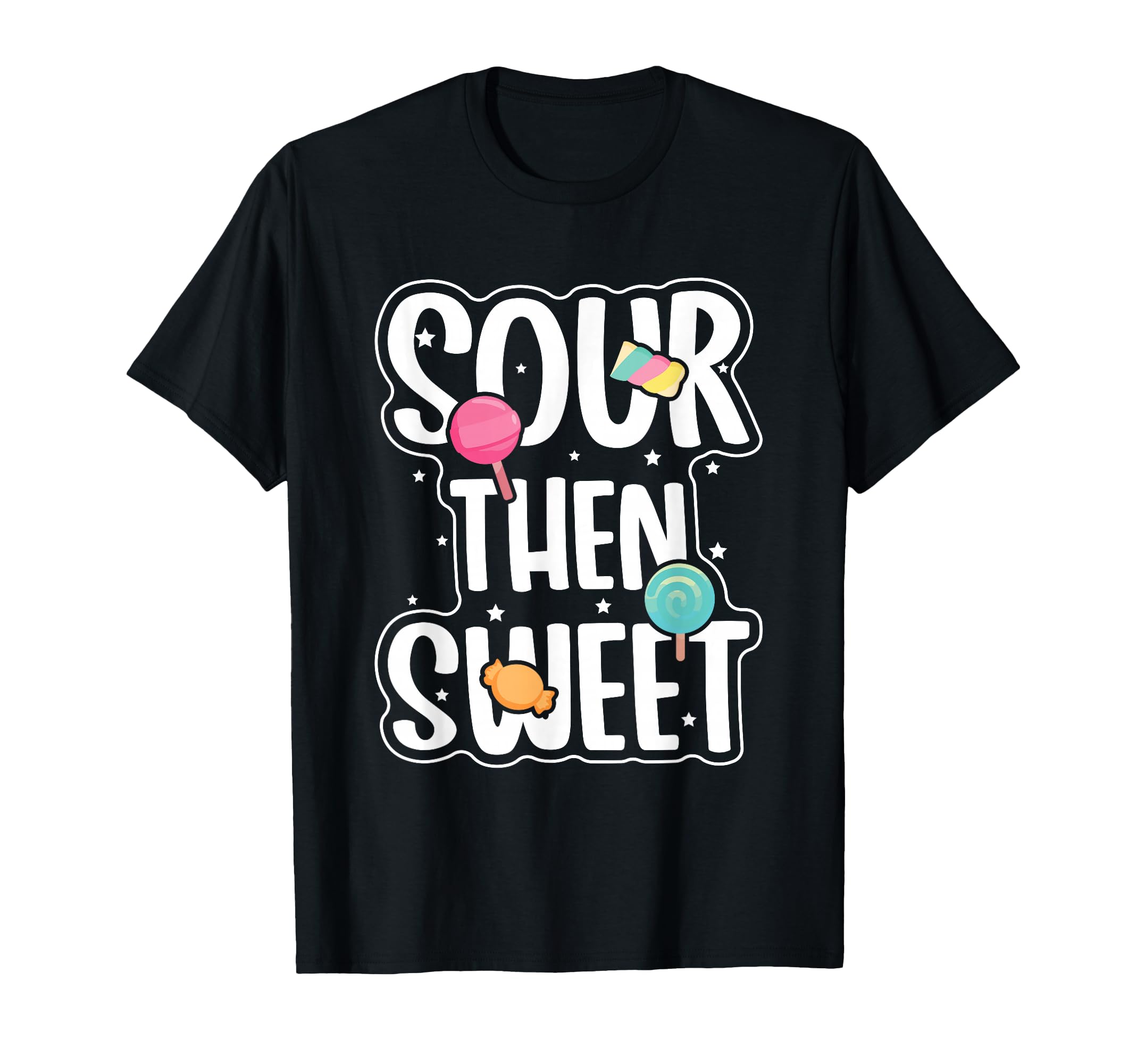 Funny Sour Then Sweet Candies Quote Candy Patch Kids Treat T-Shirt