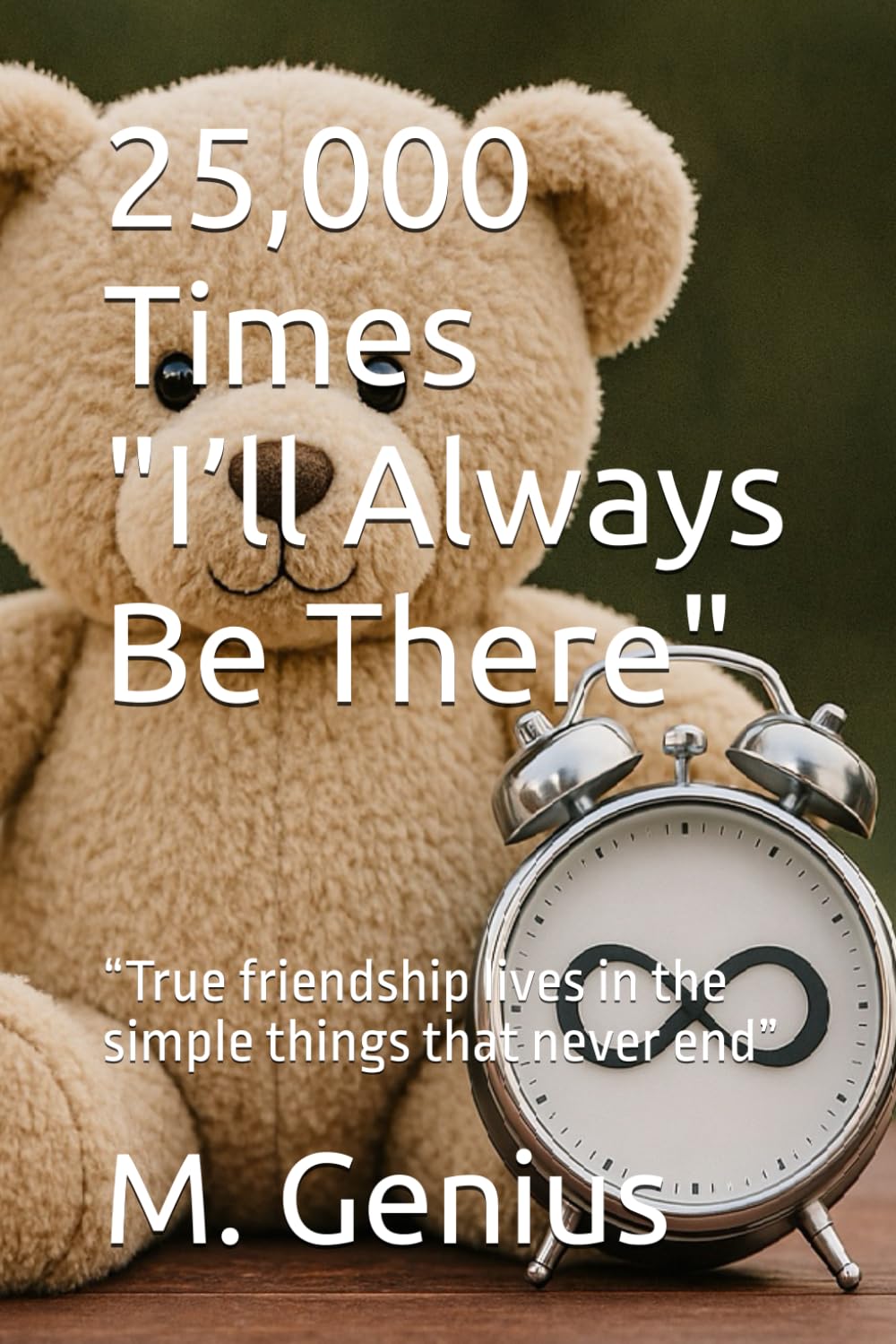 25,000 Times I’ll Always Be There: “True friendship lives in the simple things that never end” (25,000 times. A gift book for every occasion)