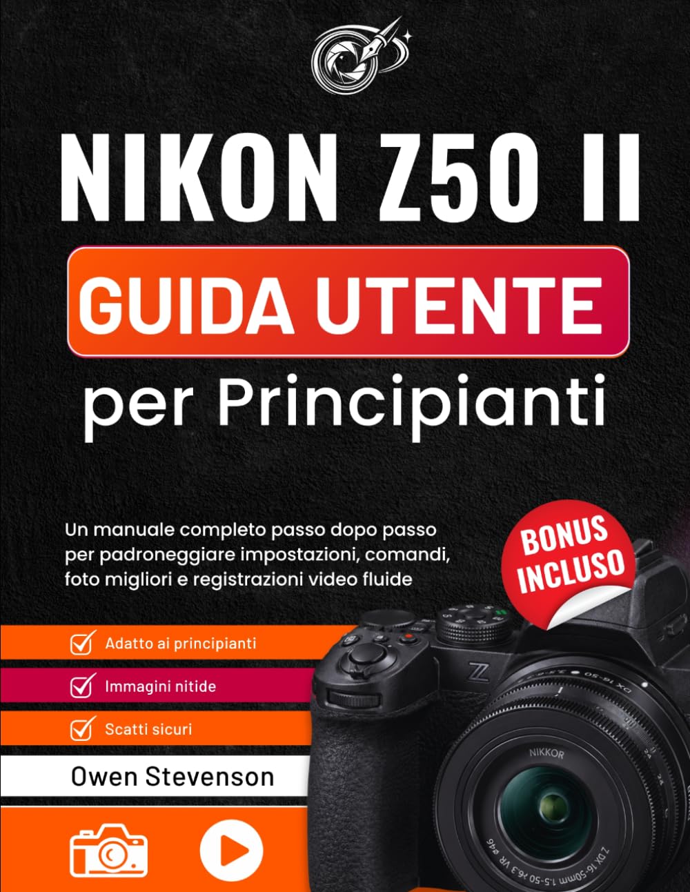 Nikon Z50 II Guida utente per Principianti: Un manuale completo passo dopo passo per padroneggiare impostazioni, comandi, foto migliori e registrazioni video fluide