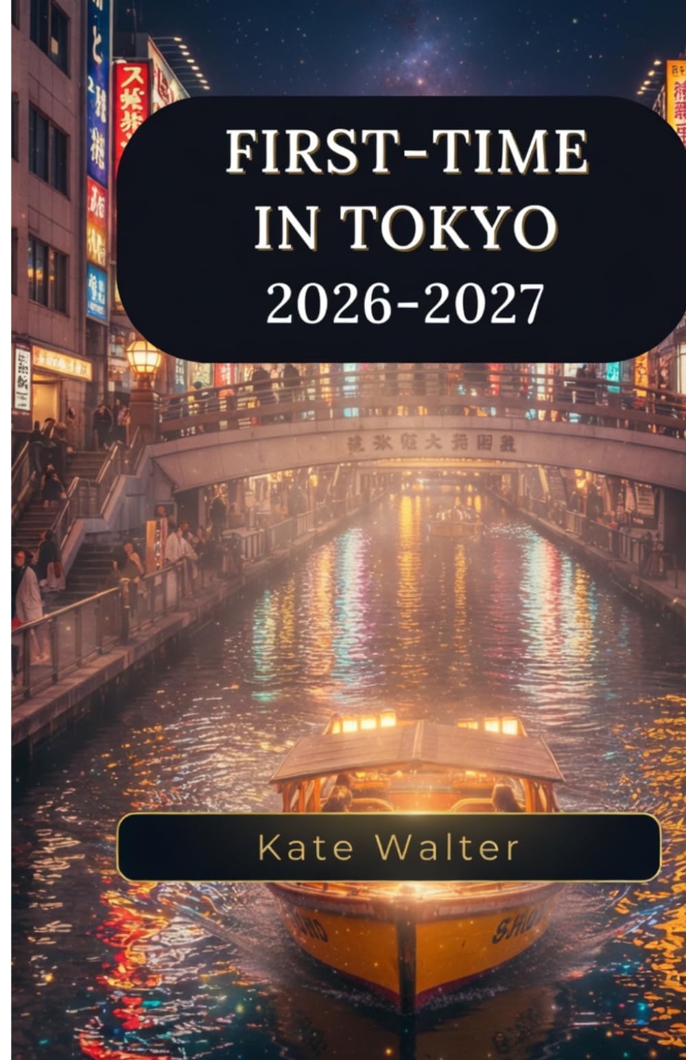 First-Time in Tokyo 2026-2027 (Your Ultimate Travel Guides)