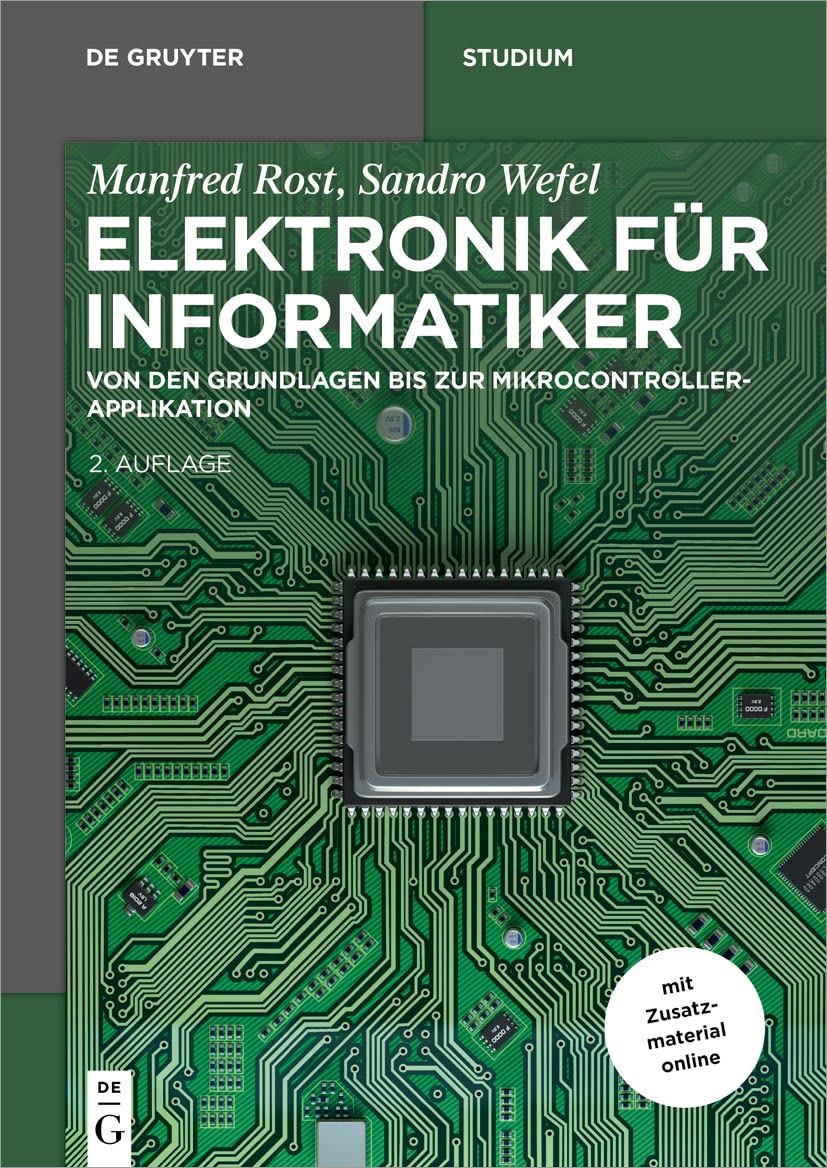 Elektronik Für Informatiker: Von Den Grundlagen Bis Zur Mikrocontroller-Applikation