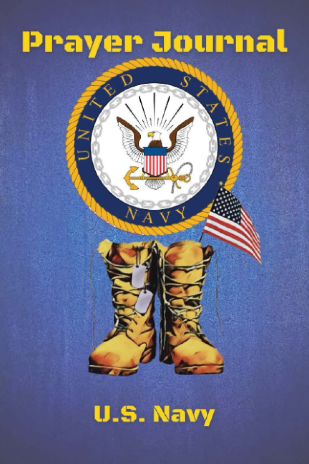 U.S. Navy Prayer Journal: Be Inspired, 365 Day Prayer Journal, Navy Themed Journal with Thoughts and Notes Sections, Favorite Scriptures and Quotes, ... Grateful List and Lined Pages to Write In