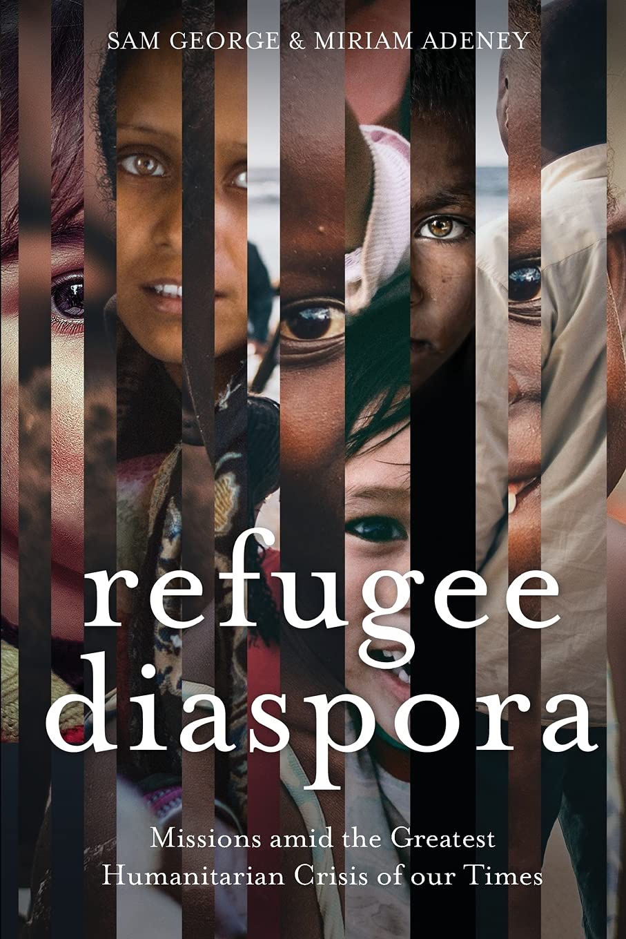 Refugee Diaspora: Missions Amid the Greatest Humanitarian Crisis of the World