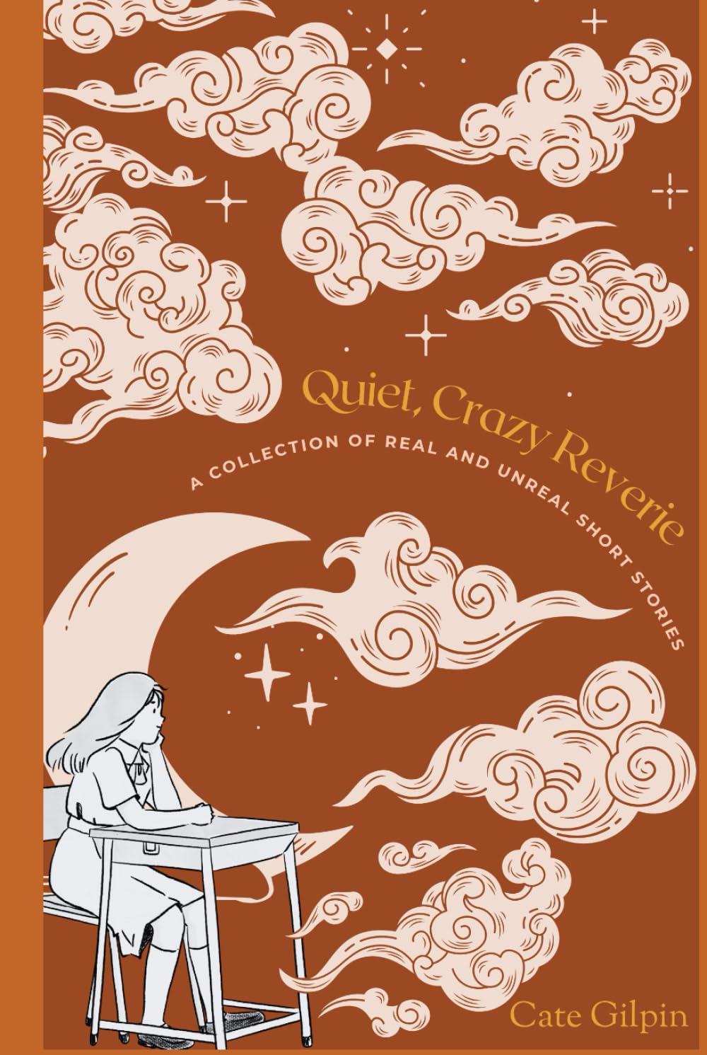 Quiet, Crazy Reverie: A Collection of Real and Unreal Short Stories