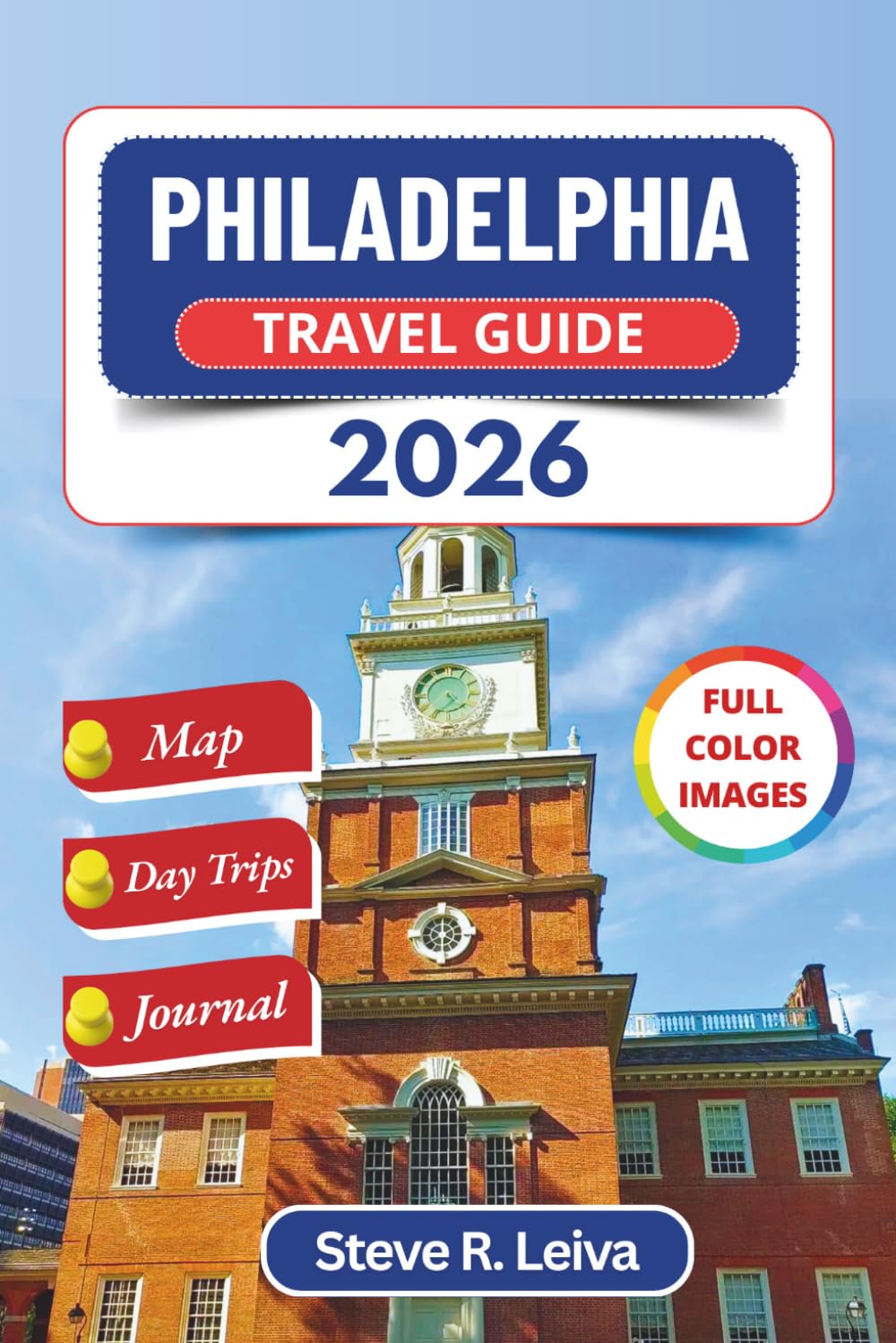 Philadelphia Travel Guide 2026 (Full Color): Exploring America's Birthplace through History, Street Food, Living Culture, and Neighborhoods with ... Pages (Full-Color Smart Traveler Guide)