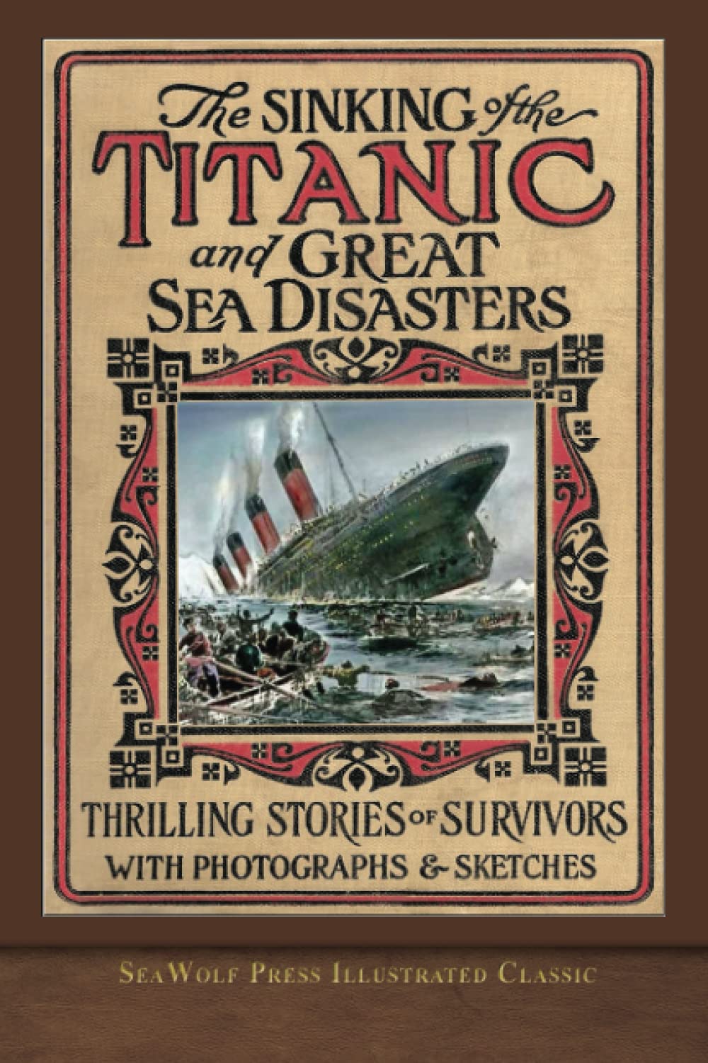 The Sinking of the Titanic and Great Sea Disasters: SeaWolf Press Illustrated Classic