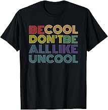 Be Cool Don't Be All Like Uncool funny slogan quote 70s 80s T-Shirt