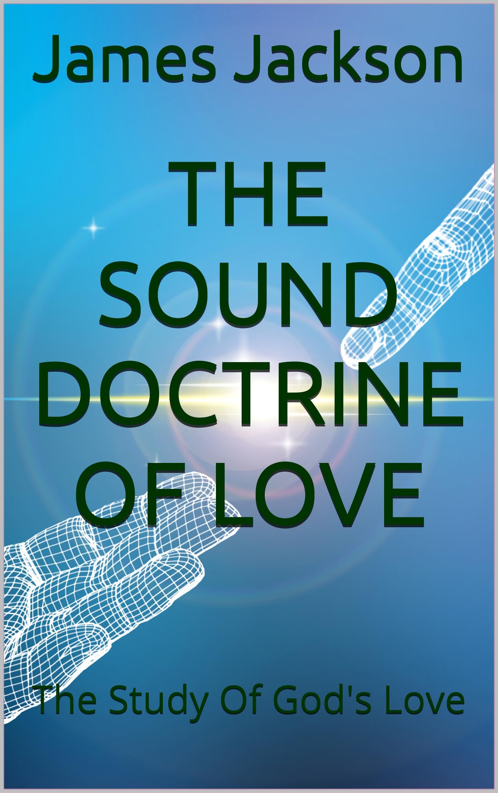 The Sound Doctrine Of Love: The Study Of God's Love