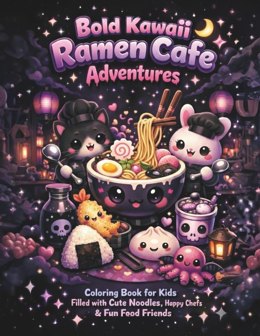 Bold Kawaii Ramen Cafe Adventures: Coloring Book for Kids Filled with Cute Noodles, Happy Chefs & Fun Food Friends