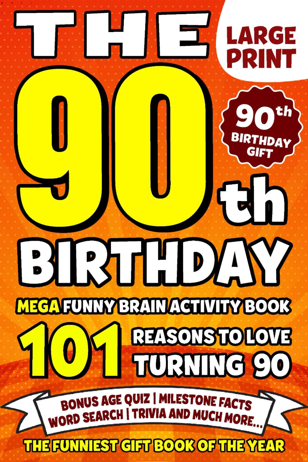 The Ultimate 90th Birthday Brain Activity Book: 101 Reasons Turning 90 Is Worth Celebrating | Fun Brain Activities, Puzzles & Trivia | A Thoughtful Birthday Gift