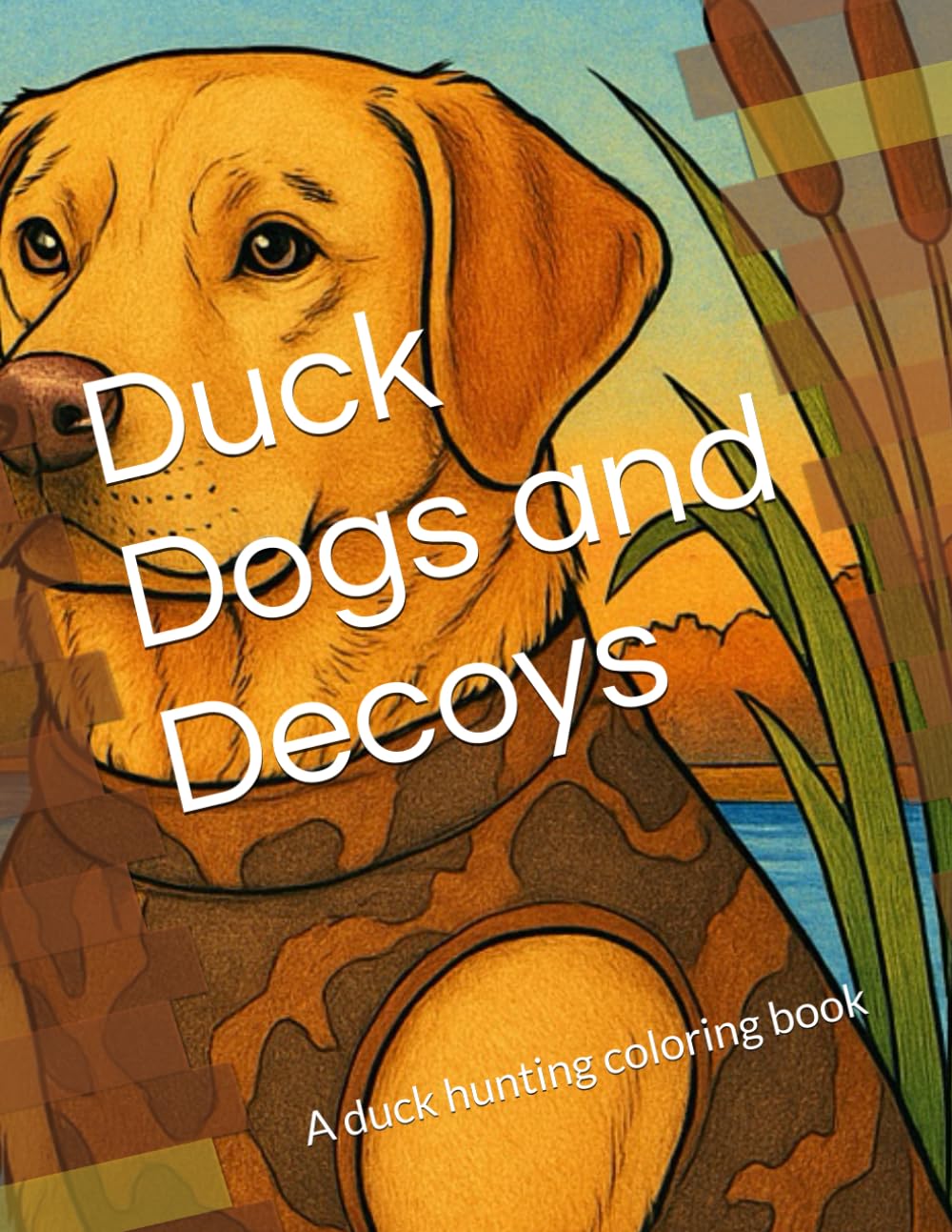 Duck Dogs and Decoys: A duck hunting coloring book