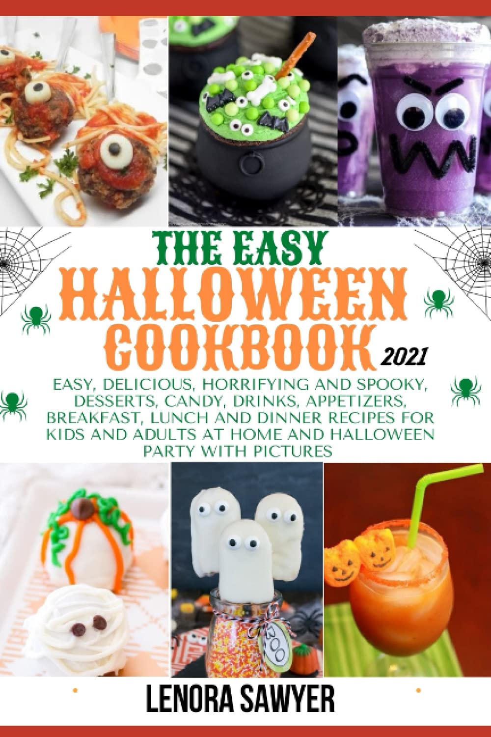 The Easy Halloween Cookbook 2021: Easy, Delicious, Horrifying And Spooky, Desserts, Cookies, Candy, Drinks, Appetizers, Breakfast, Lunch & Dinner ... Adults With Pictures (Halloween Recipe Book)