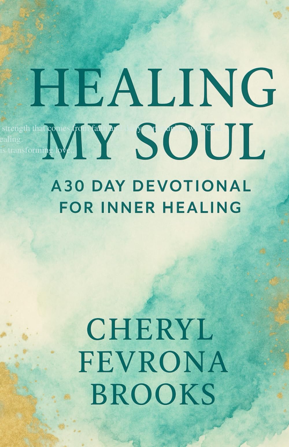 Healing my Soul: A30- Day Journey of Prayers,Scriptures &Emotional Renewal