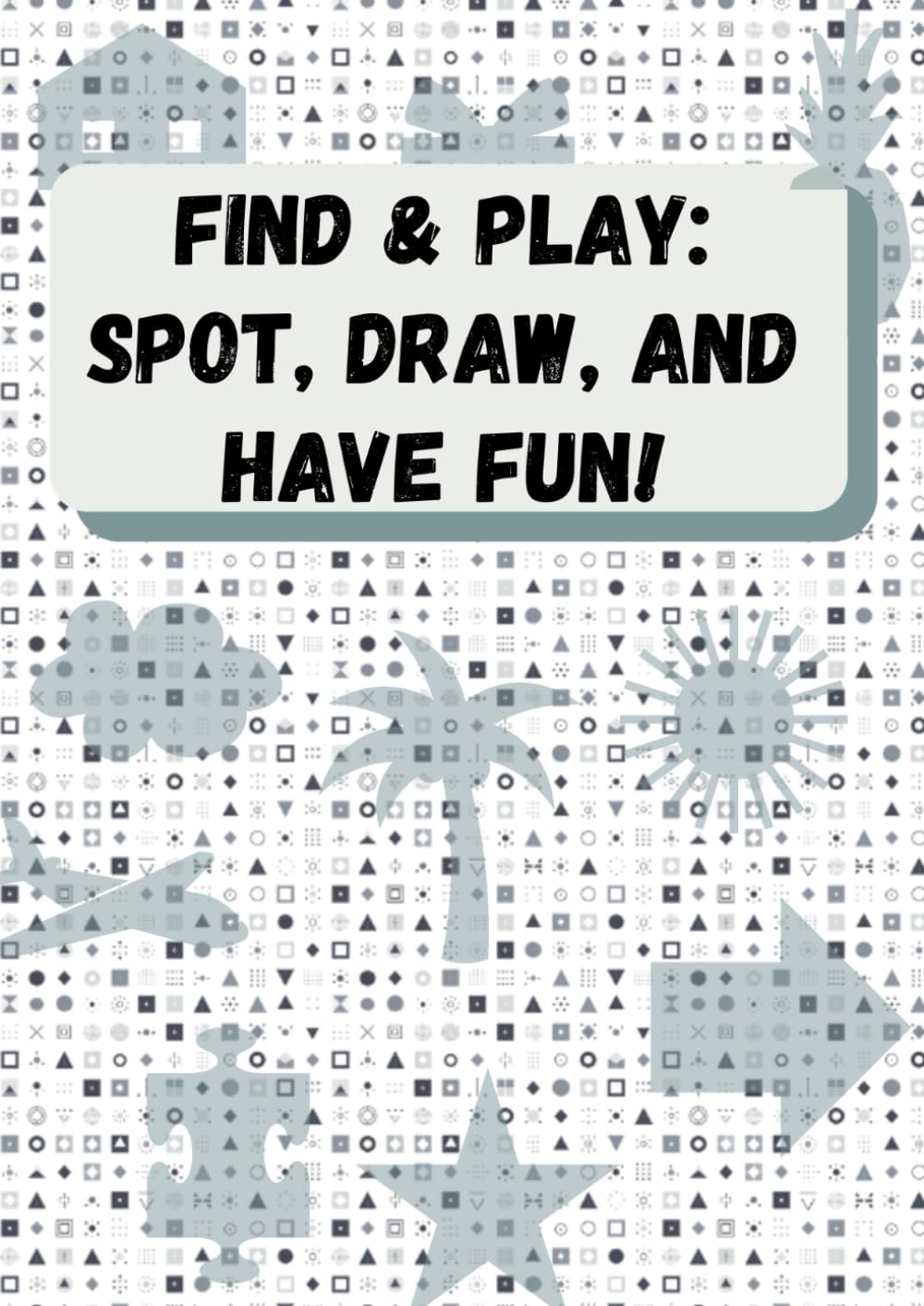 Find & Play: Spot, Draw, and Have Fun!: Exciting Tasks for Young Detectives to Enhance Observation, Coordination, and Focus Skills (Learn & Play by QuickMinds)