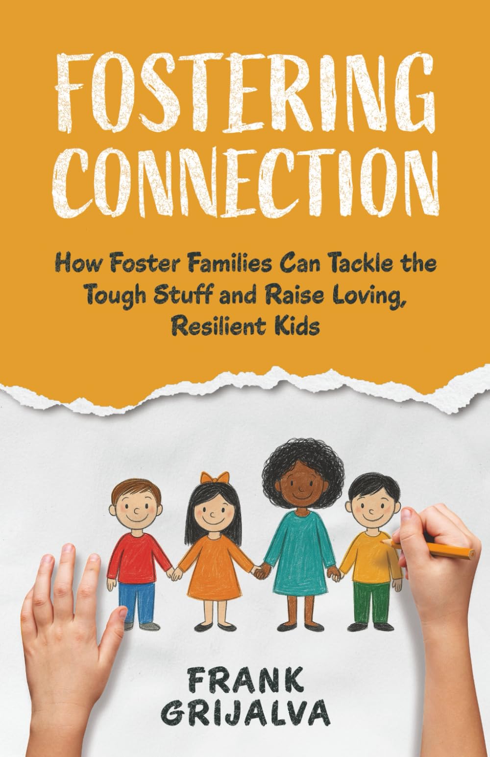 Fostering Connection: How Foster Families Can Tackle the Tough Stuff and Raise Loving, Resilient Kids
