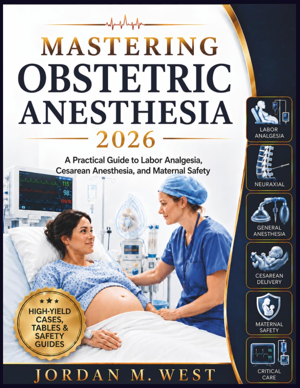MASTERING OBSTETRIC ANESTHESIA 2026: A Practical Guide to Labor Analgesia, Cesarean Anesthesia, and Maternal Safety