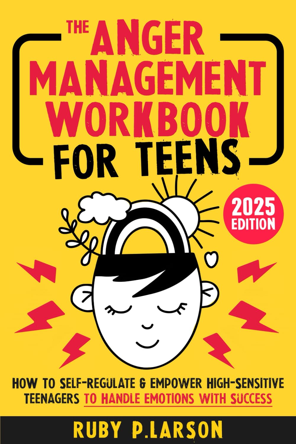 The Anger Management Workbook for Teens: Healthy Coping Strategies and Practical CBT Exercises to Self-Regulate & Empower High-Sensitive Teenagers to Handle Emotions with Success