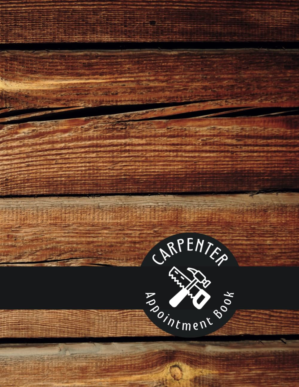 CARPENTER APPOINTMENT BOOK: Professional Planner to keep track of your jobs and contracts | Client Data Log Book | Undated Carpentry Business Organizer | Work Project Checklist Logbook