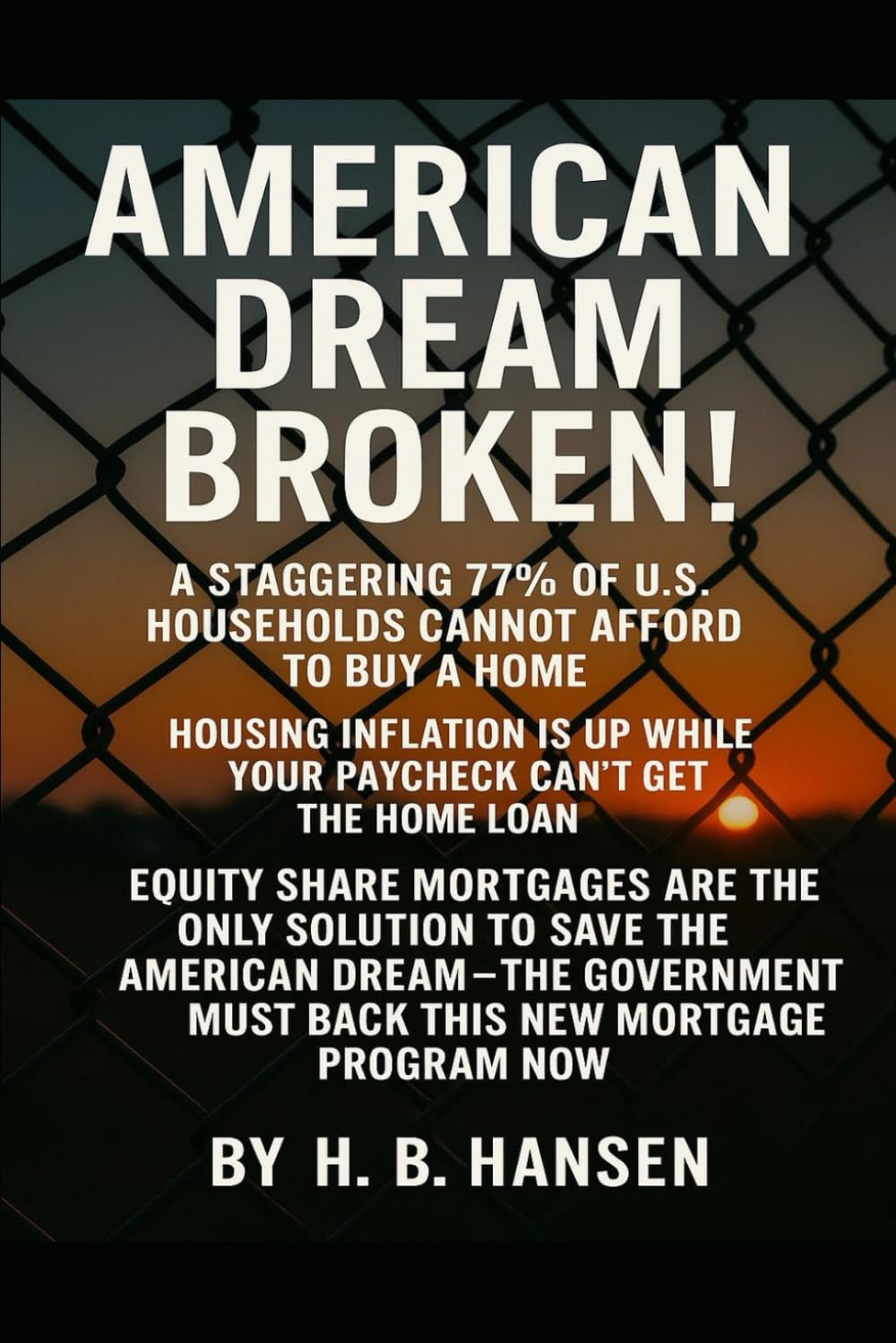 AMERICAN DREAM BROKEN: 77% of Americans Are Priced Out!: How Equity Share Mortgages Can Save it!
