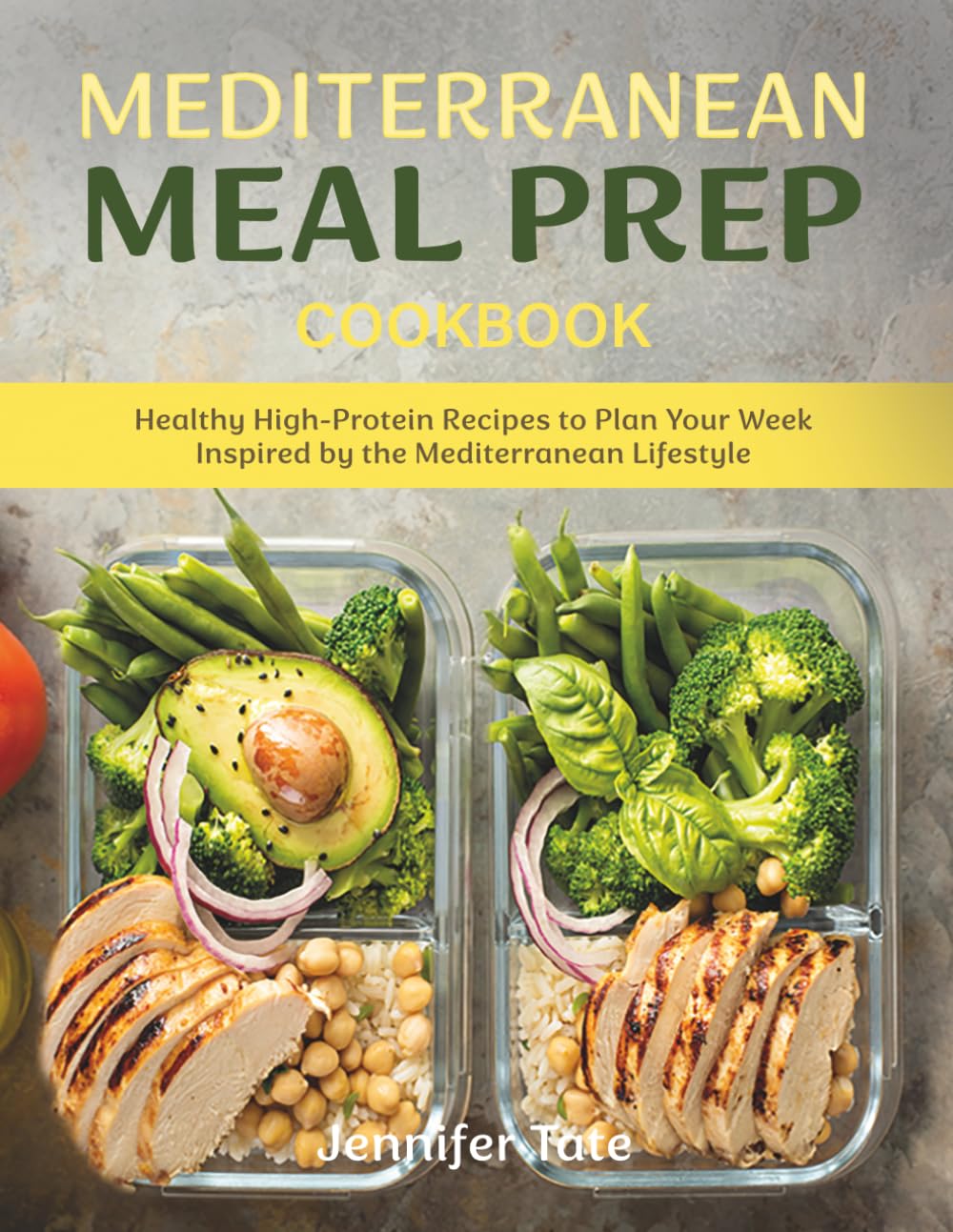 Mediterranean Meal Prep Cookbook: Healthy High-Protein Recipes to Plan Your Week Inspired by the Mediterranean Lifestyle