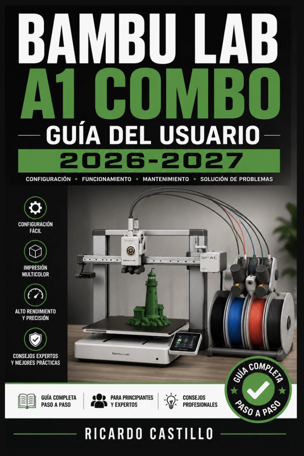 Bambu Lab A1 Combo Guía del Usuario 2026-2027: Configuración, Calibración, Mantenimiento y Solución de Problemas para Impresión 3D Profesional