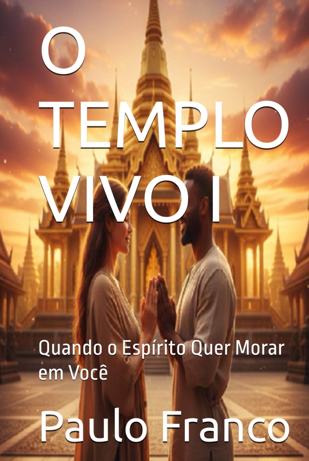 O TEMPLO VIVO I: Quando o Espírito Quer Morar em Você (Poesias & Autoajuda)