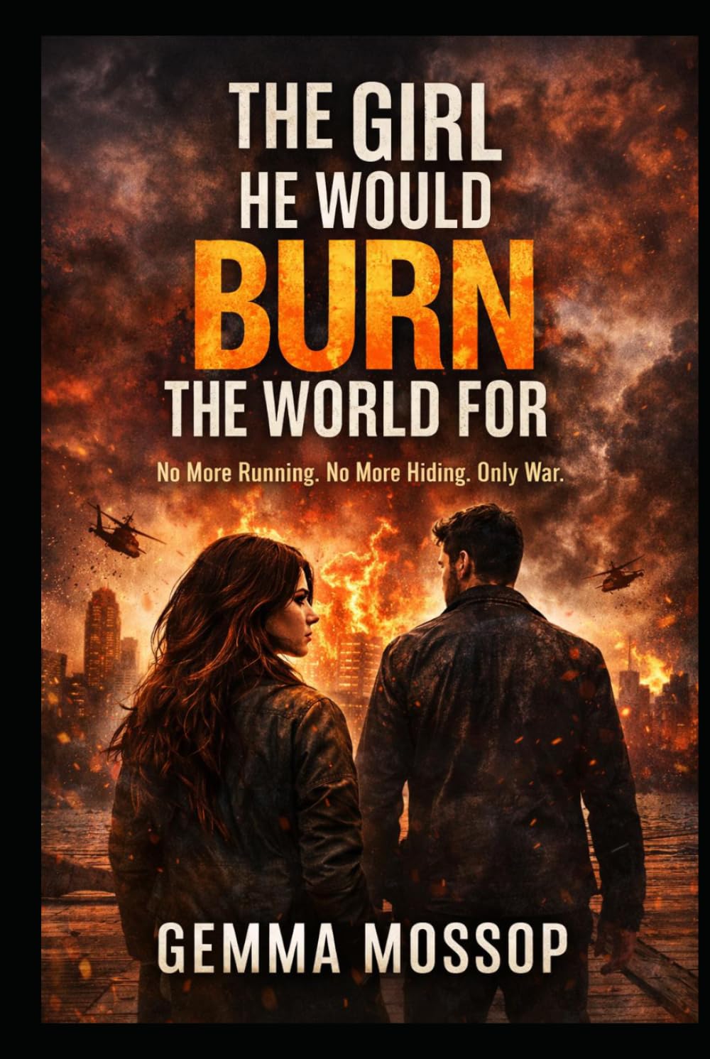 The Girl He Would Burn the World For: No More Running. No More Hiding. Only War. (Arlo & Miley trilogy)