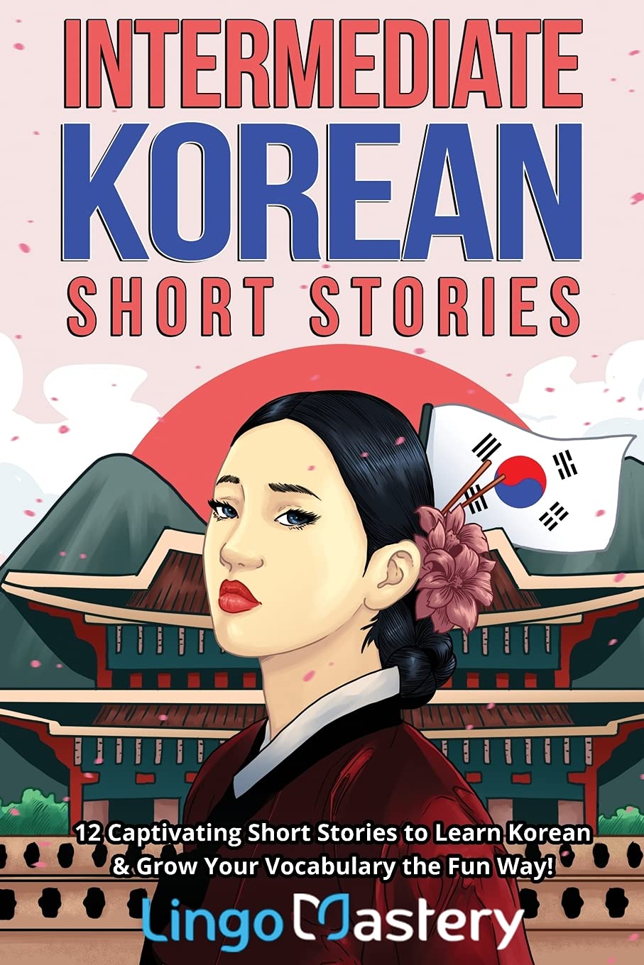 Intermediate Korean Short Stories: 12 Captivating Tales to Learn Korean & Grow Your Vocabulary the Fun Way