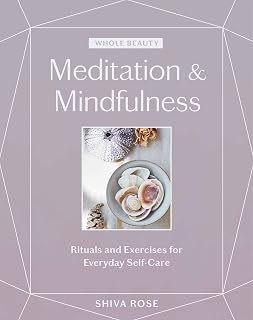 Whole Beauty: Meditation & Mindfulness: Rituals and Exercises for Everyday Self-Care