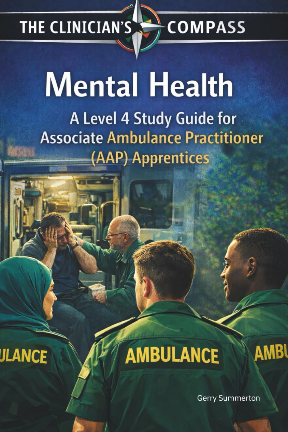 Mental Health: A Level 4 Study Guide for Associate Ambulance Practitioner (AAP) Apprentices (The Clinicians Compass Level 4 Study Guides for Associate Ambulance Practitioner (AAP) Apprentices)
