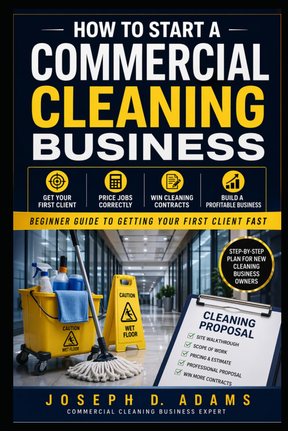 How to Start a Commercial Cleaning Business: Step-by-Step Guide to Starting a Commercial Cleaning Business, Pricing Jobs, and Landing Your First Cleaning Contract (Clean Ops Guide Series)