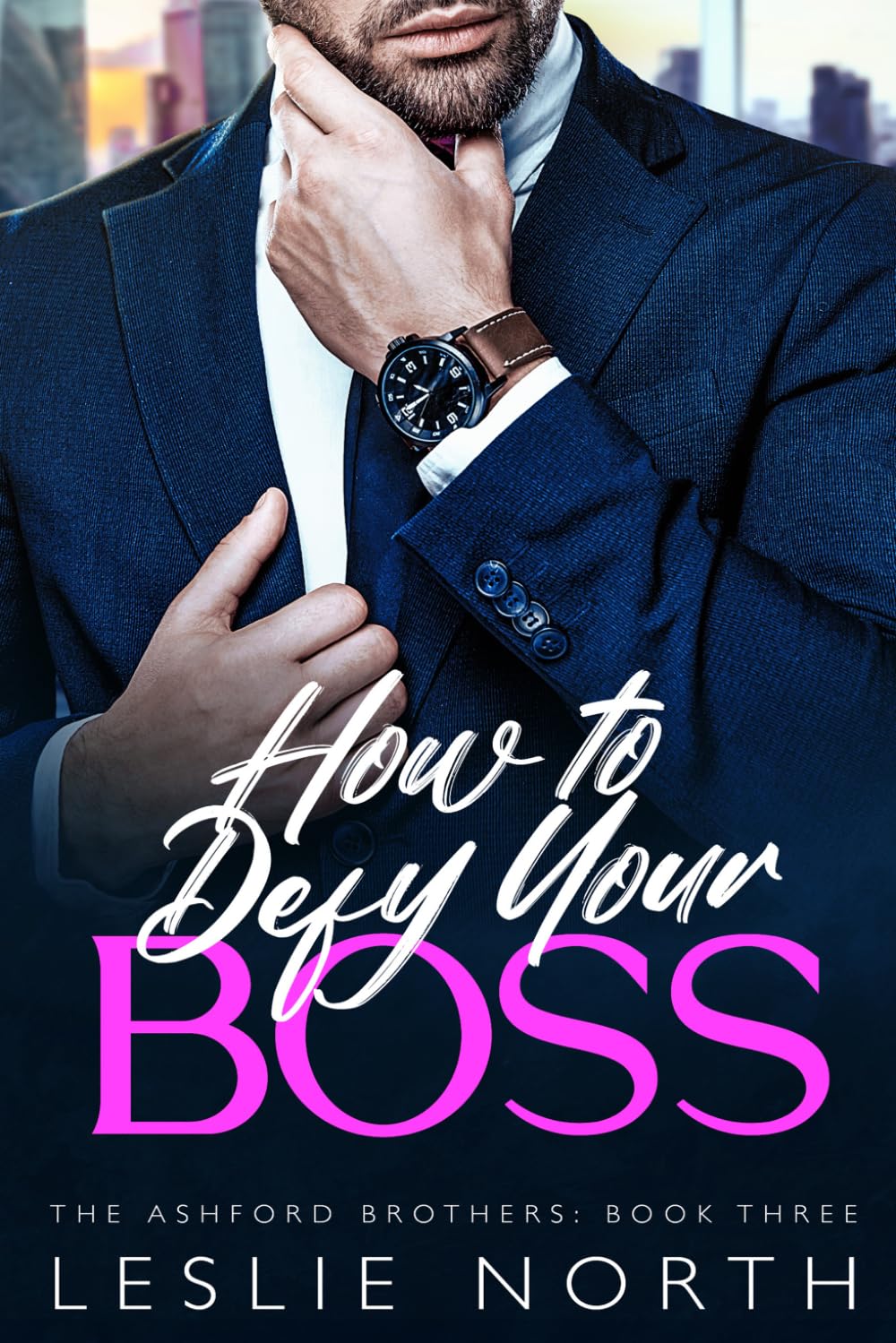 How to Defy Your Boss: A Grumpy Sunshine Billionaire Boss Romance (The Ashford Brothers)
