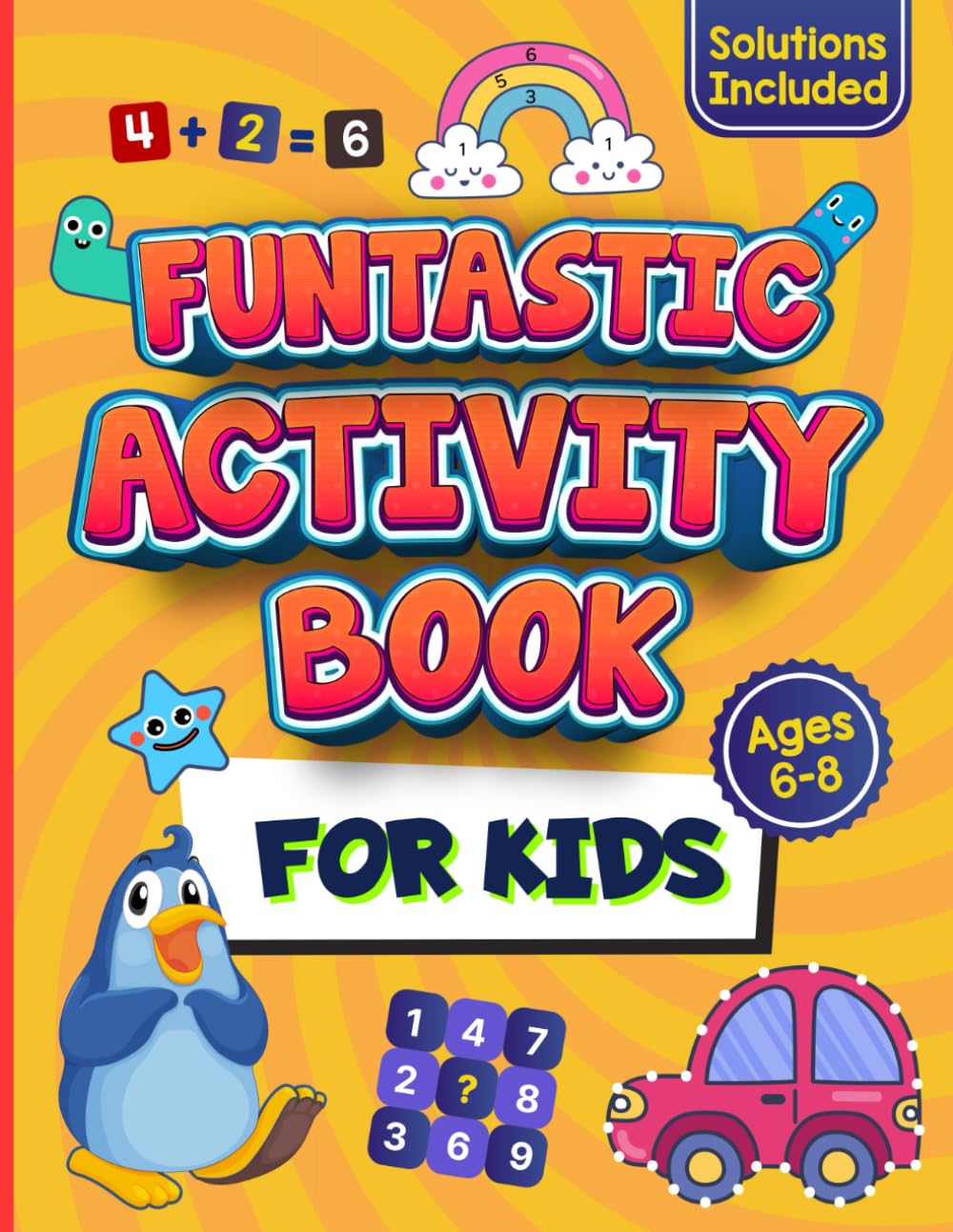 Funtastic Activity Book For Kids Ages 6-8: Sudoku, Word Search, Mazes, Color by Number, Dot to Dot, Logic Puzzles and many more Games, Solutions Included