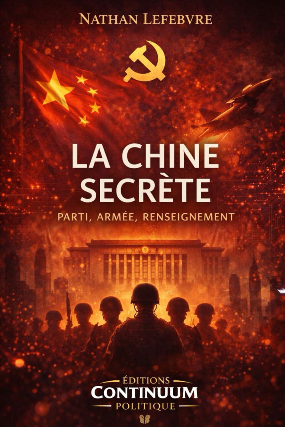 La Chine secrète - Parti, armée, renseignement
