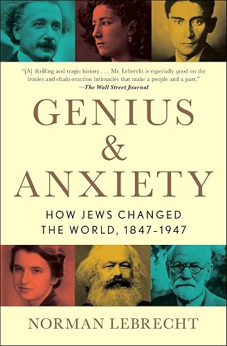 Genius &amp; Anxiety: How Jews Changed the World 1847-1947