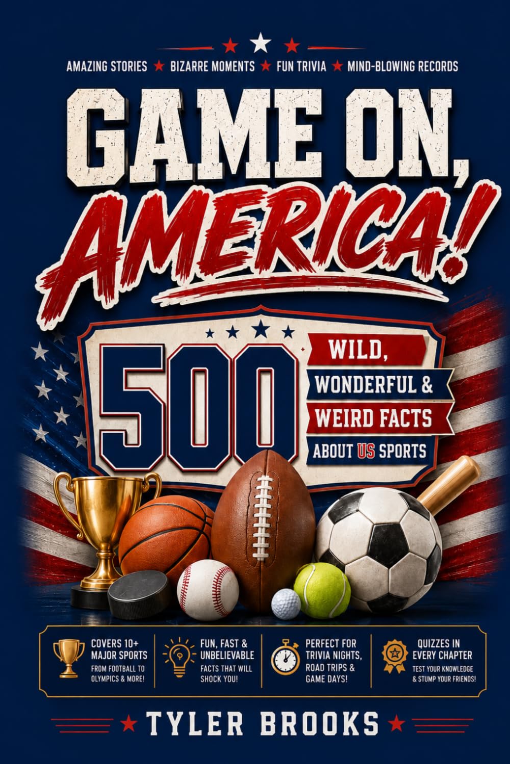 Game On, America: 500 Wild, Wonderful & Weird Facts About US Sports