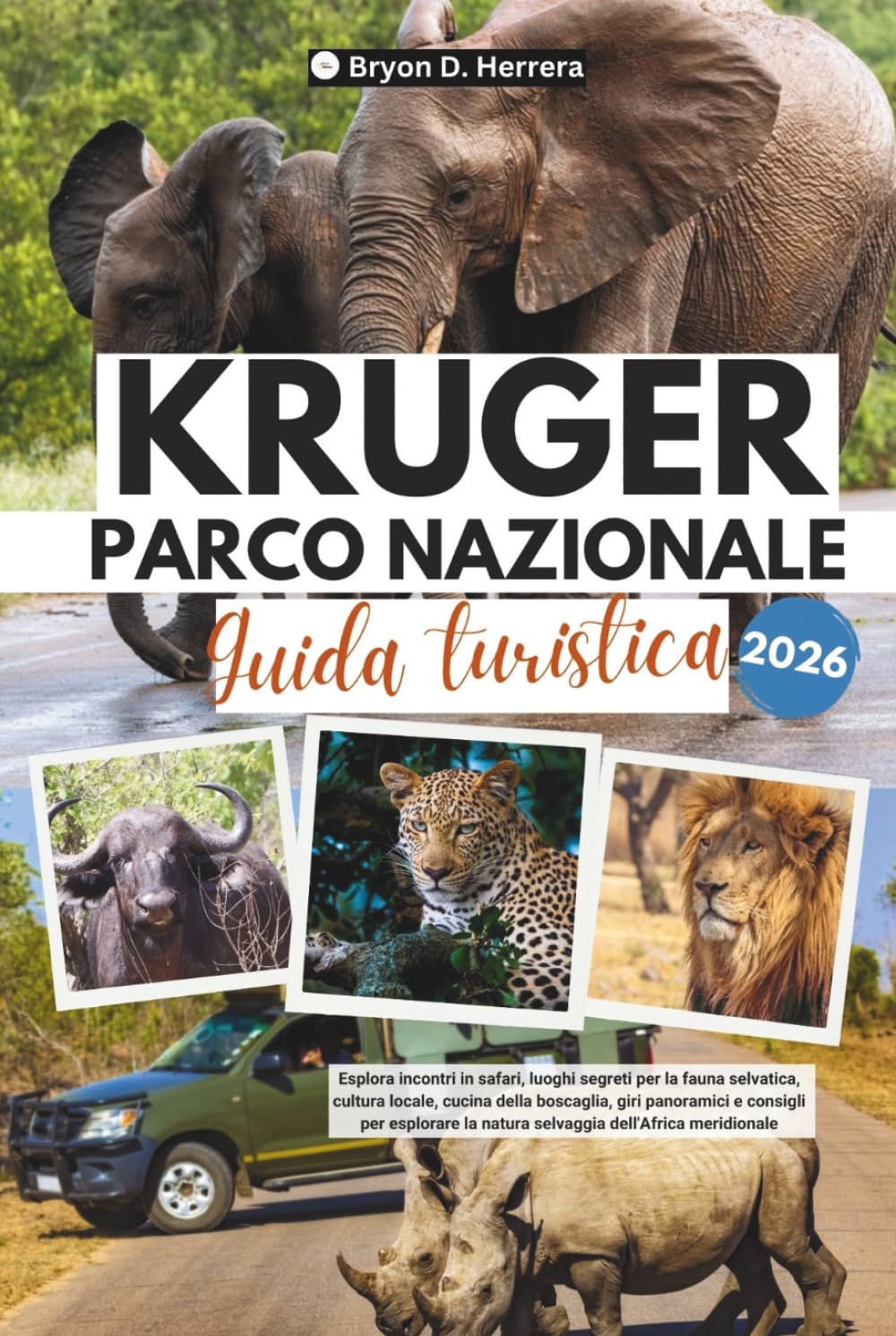 Guida turistica del Parco Nazionale Kruger 2026: Esplora incontri in safari, luoghi segreti per la fauna selvatica, cultura locale, cucina della ... la natura selvaggia dell'Africa meridionale