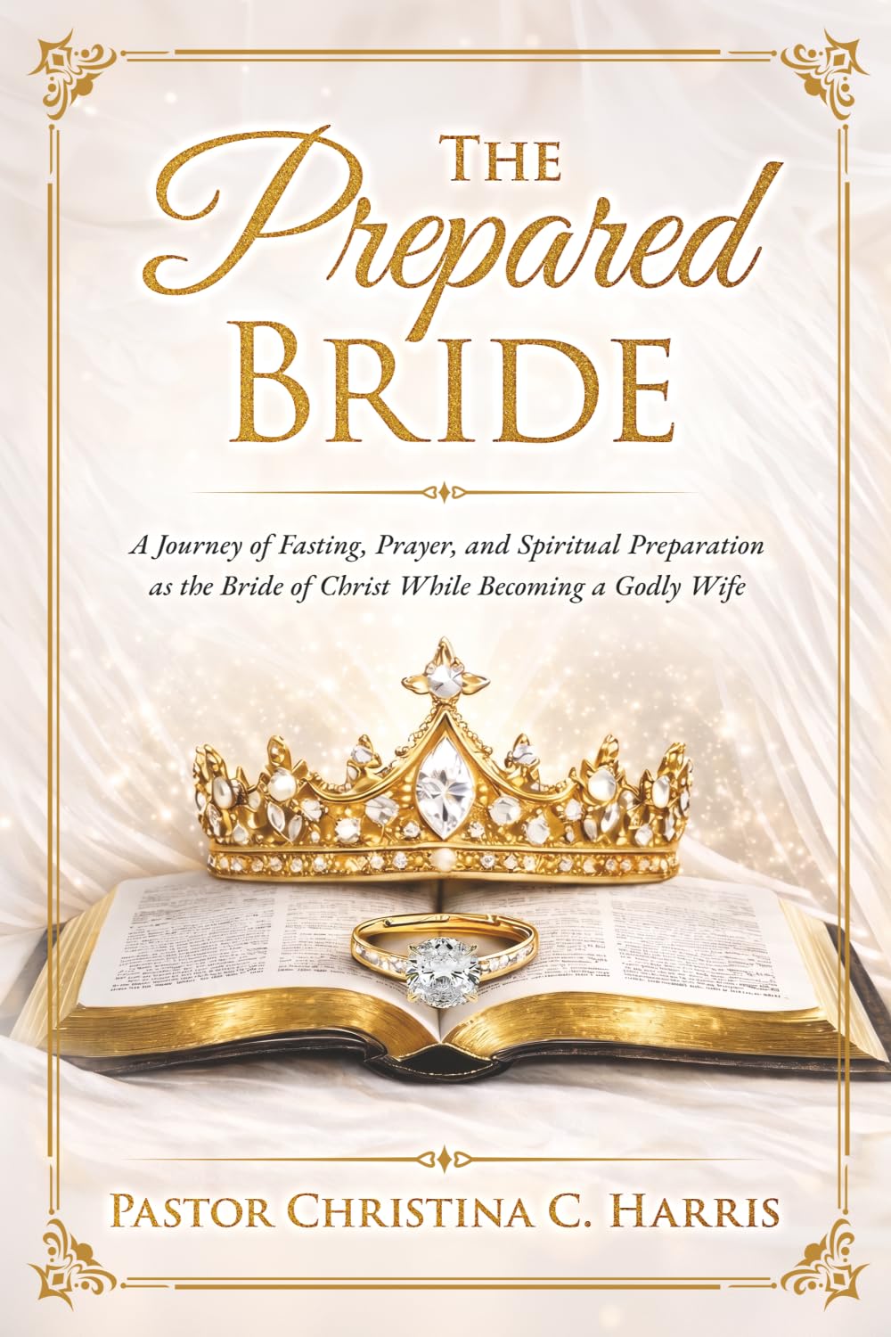The Prepared Bride: A Journey of Fasting, Prayer, and Spiritual Preparation As the Bride of Christ While Becoming a Godly Wife