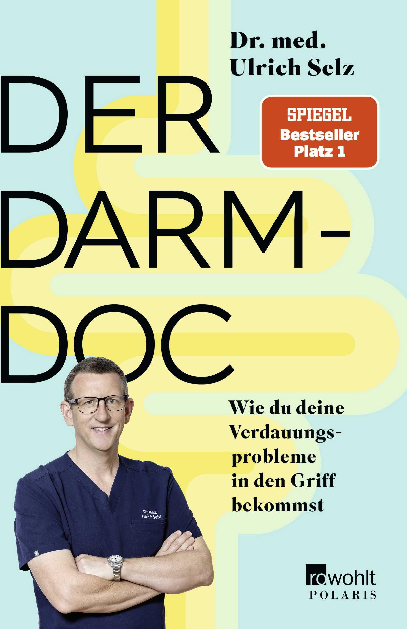 Der Darm-Doc: Wie du deine Verdauungsprobleme in den Griff bekommst