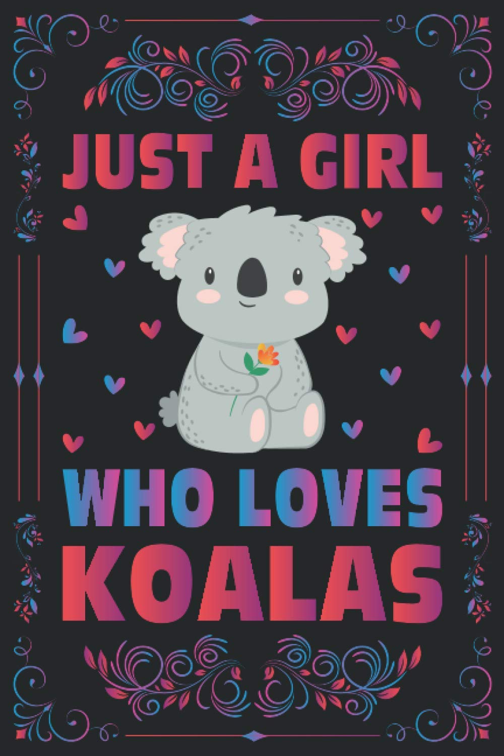 Just A Girl Who Loves Koalas Notebook Journal For Women Girls Kids Gift: Koalas Notebook Journal: Koalas Journal Dairy - 120 Page Paperback Notebook - (6"x9")